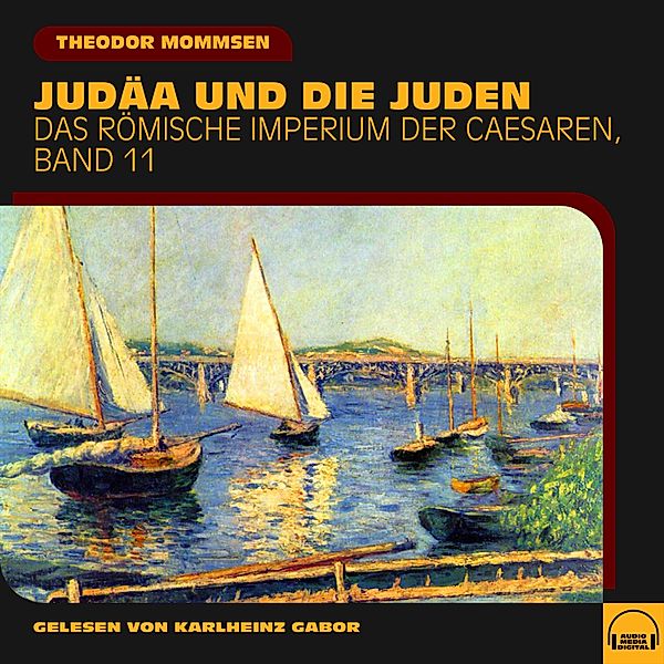 Das Römische Imperium der Caesaren - 11 - Judäa und die Juden (Das Römische Imperium der Caesaren, Band 11), Theodor Mommsen