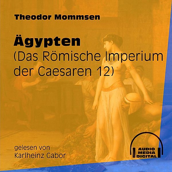 Das Römische Imperium der Caesaren - 12 - Ägypten, Theodor Mommsen