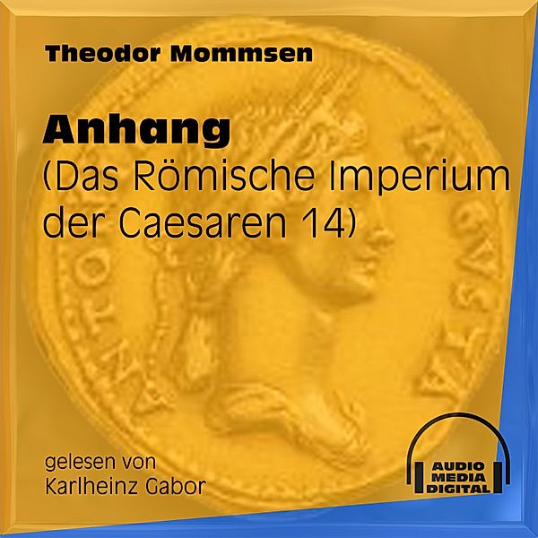 Das Römische Imperium der Caesaren - 14 - Anhang, Theodor Mommsen