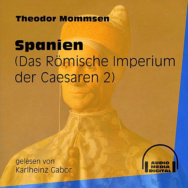 Das Römische Imperium der Caesaren - 2 - Spanien, Theodor Mommsen