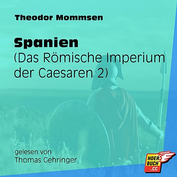Das Römische Imperium der Caesaren - 2 - Spanien, Theodor Mommsen