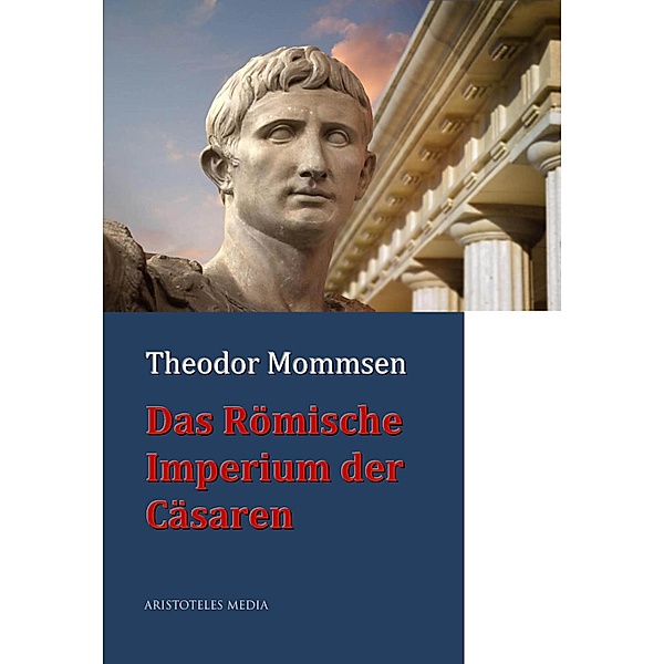 Das Römische Imperium der Cäsaren, Theodor Mommsen