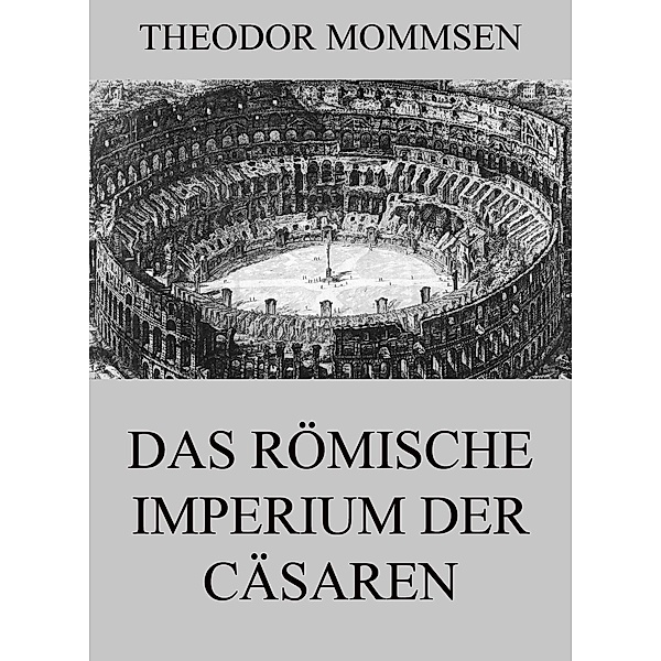 Das römische Imperium der Cäsaren, Theodor Mommsen