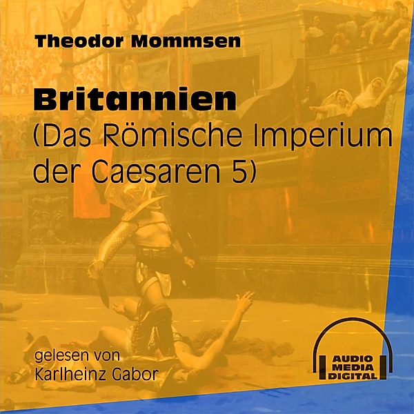 Das Römische Imperium der Caesaren - 5 - Britannien, Theodor Mommsen