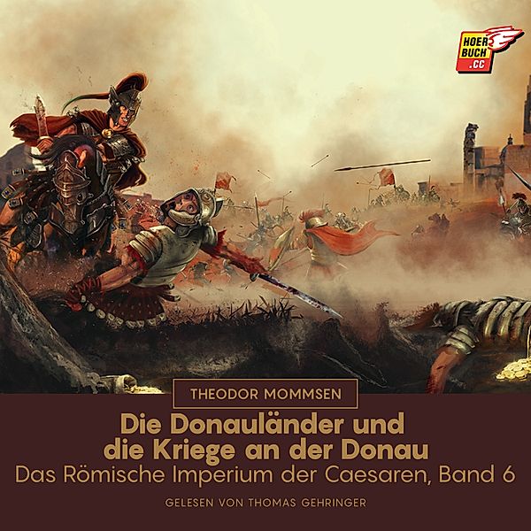Das Römische Imperium der Caesaren - 6 - Die Donauländer und die Kriege an der Donau, Theodor Mommsen