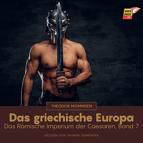 Das Römische Imperium der Caesaren - 7 - Das griechische Europa, Theodor Mommsen