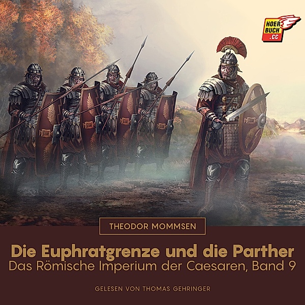 Das Römische Imperium der Caesaren - 9 - Die Euphratgrenze und die Parther, Theodor Mommsen