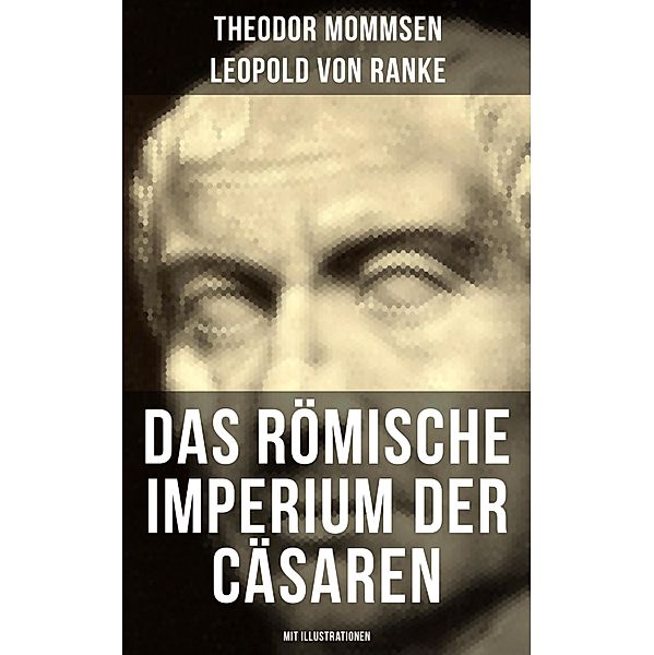 Das Römische Imperium der Cäsaren (Mit Illustrationen), Theodor Mommsen, Leopold von Ranke