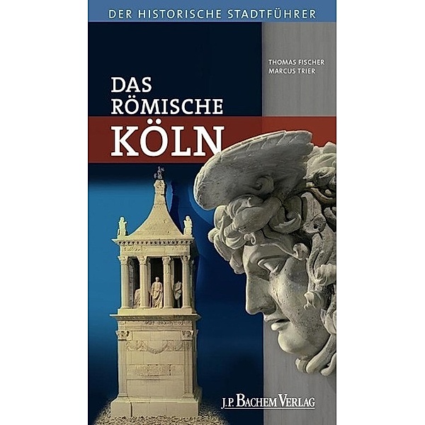 Das Römische Köln, Thomas Fischer, Marcus Trier