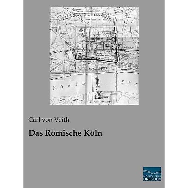 Das Römische Köln, Carl von Veith