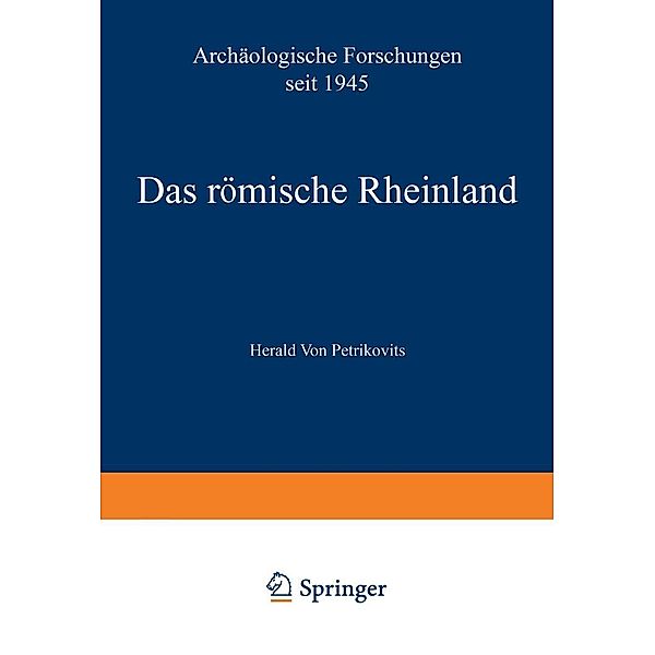 Das römische Rheinland Archäologische Forschungen seit 1945 / Arbeitsgemeinschaft für Forschung des Landes Nordrhein-Westfalen Bd.86, Harald ~von&xc Petrikovits