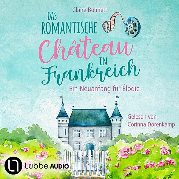 Das romantische Château in Frankreich - 1 - Ein Neuanfang für Élodie, Claire Bonnett