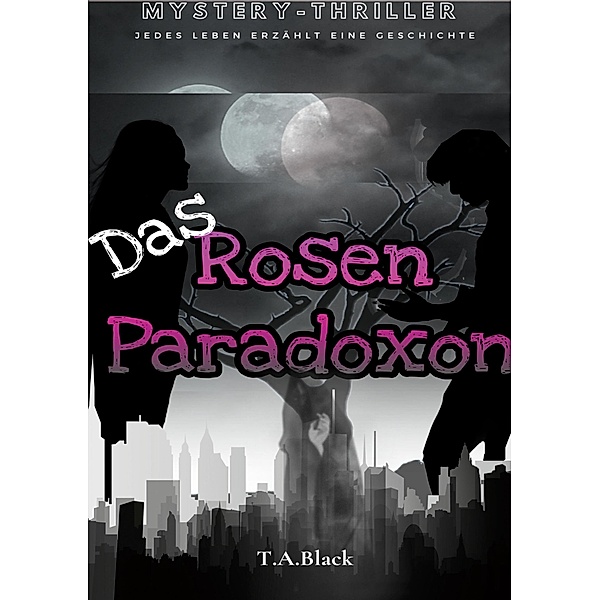 Das Rosen-Paradoxon / Das Rosen-Paradoxon Bd.1, T. A. Black