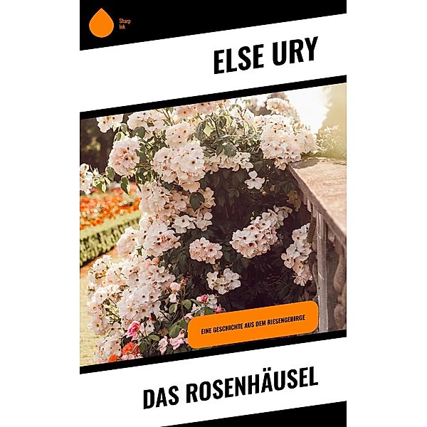 Das Rosenhäusel, Else Ury