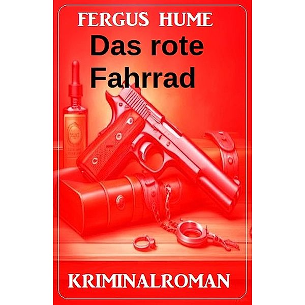 Das rote Fahrrad: Kriminalroman, Fergus Hume