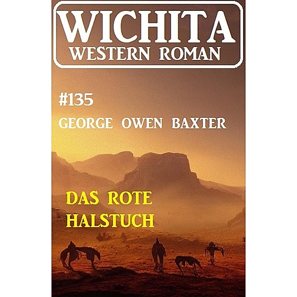 Das rote Halstuch: Wichita Western Roman 135, George Owen Baxter