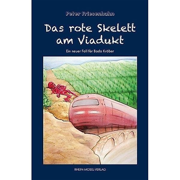 Das rote Skelett am Viadukt / Bodo Kröber Bd.., Peter Friesenhahn