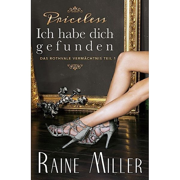 Das Rothvale Vermächtnis: Priceless – Ich habe dich gefunden (Das Rothvale Vermächtnis, #1), Raine Miller