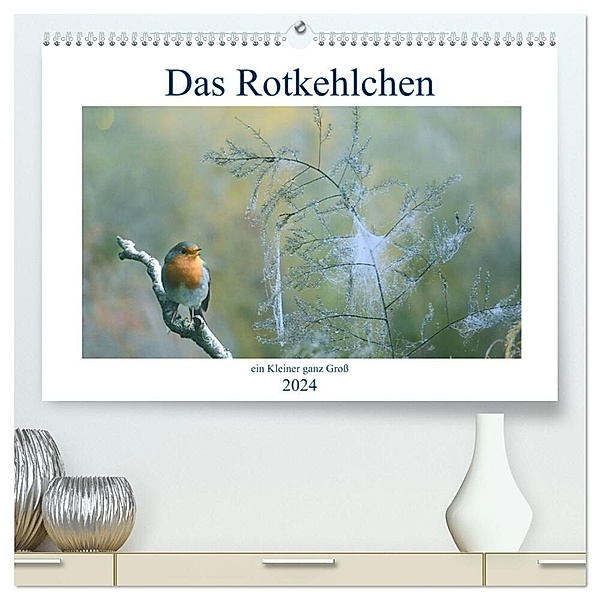 Das Rotkehlchen, ein Kleiner ganz Gross (hochwertiger Premium Wandkalender 2024 DIN A2 quer), Kunstdruck in Hochglanz, Rufotos