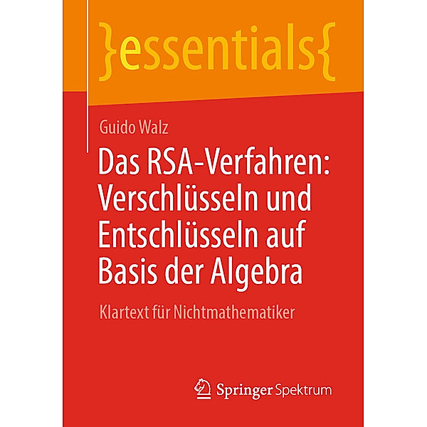 Das RSA-Verfahren: Verschlüsseln und Entschlüsseln auf Basis der Algebra, Guido Walz