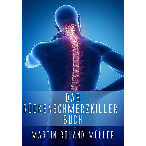Das Rückenschmerzkiller-Buch, Martin Roland Müller