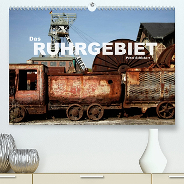 Das Ruhrgebiet (Premium, hochwertiger DIN A2 Wandkalender 2022, Kunstdruck in Hochglanz), Peter Schickert