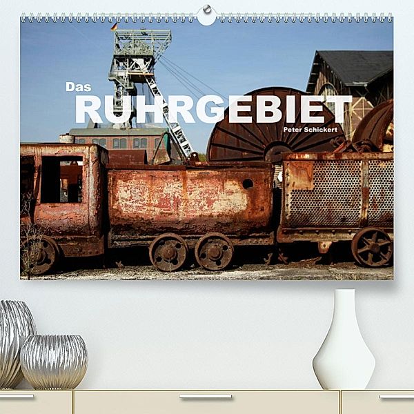 Das Ruhrgebiet (Premium, hochwertiger DIN A2 Wandkalender 2023, Kunstdruck in Hochglanz), Peter Schickert