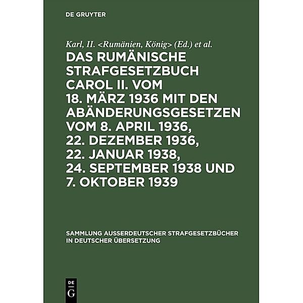 Das rumänische Strafgesetzbuch Carol II. vom 18. März 1936 mit den Abänderungsgesetzen vom 8. April 1936, 22. Dezember 1936, 22. Januar 1938, 24. September 1938 und 7. Oktober 1939