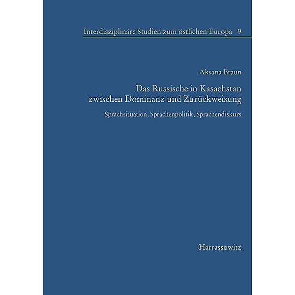 Das Russische in Kasachstan zwischen Dominanz und Zurückweisung / Interdisziplinäre Studien zum östlichen Europa Bd.9, Aksana Braun