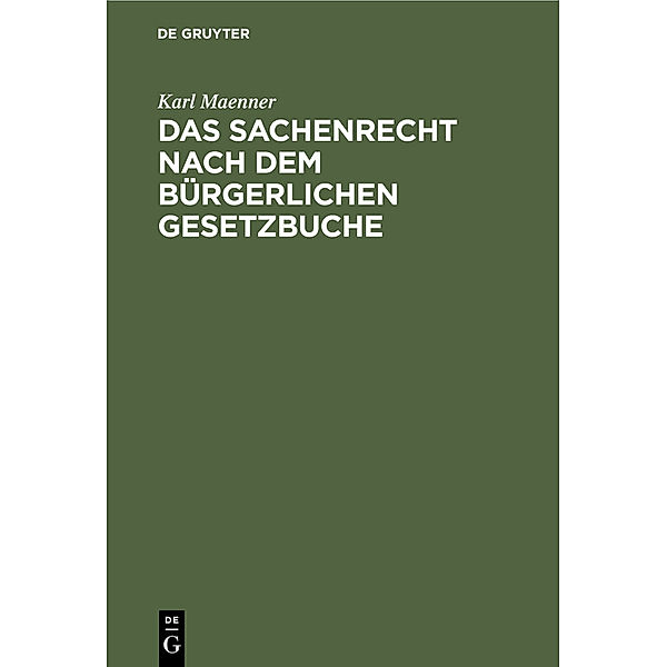 Das Sachenrecht nach dem Bürgerlichen Gesetzbuche, Karl Maenner