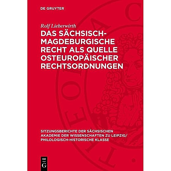 Das sächsisch-magdeburgische Recht als Quelle osteuropäischer Rechtsordnungen, Rolf Lieberwirth