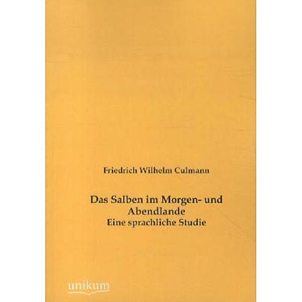 Das Salben im Morgen- und Abendlande, Friedrich W. Culmann