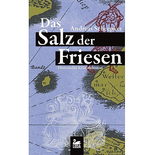Das Salz der Friesen: Historischer Krimi, Andreas Scheepker