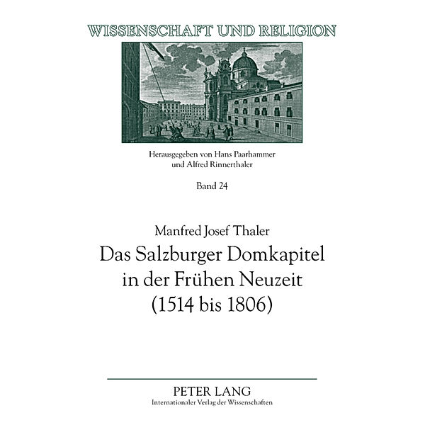 Das Salzburger Domkapitel in der Frühen Neuzeit (1514 bis 1806), Manfred Josef Thaler