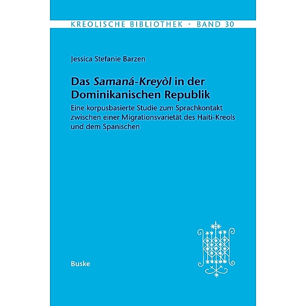 Das Samana-Kreyol in der Dominikanischen Republik / Kreolische Bibliothek Bd.30, Jessica Stefanie Barzen