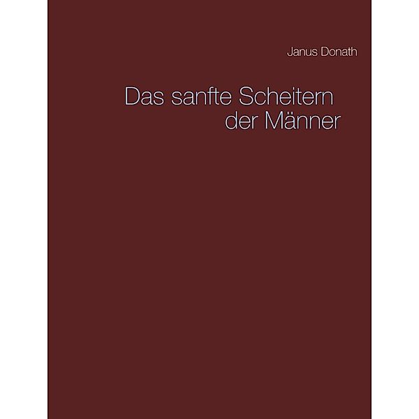 Das sanfte Scheitern der Männer, Janus Donath