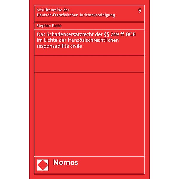 Das Schadensersatzrecht der §§ 249 ff. BGB im Lichte der französischrechtlichen responsabilité civile / Schriftenreihe der Deutsch-Französischen Juristenvereinigung Bd.9, Stephan Pache