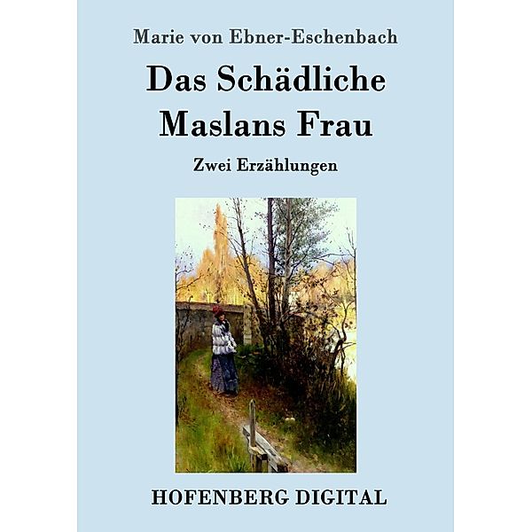 Das Schädliche / Maslans Frau, Marie von Ebner-Eschenbach