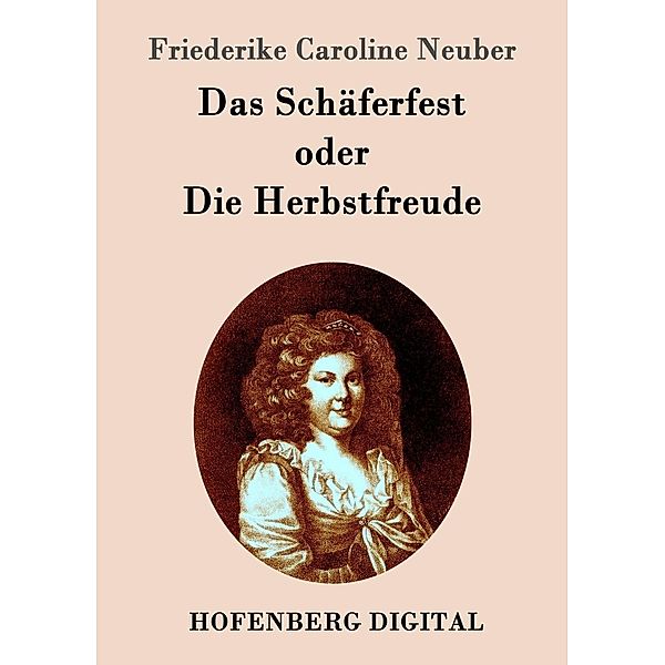 Das Schäferfest oder Die Herbstfreude, Friederike Caroline Neuber