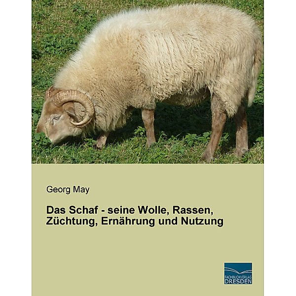 Das Schaf - seine Wolle, Rassen, Züchtung, Ernährung und Nutzung, Georg May