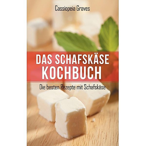 Das Schafskäse - Kochbuch, Cassiopeia Graves