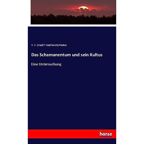 Das Schamanentum und sein Kultus, V. V. Radlov