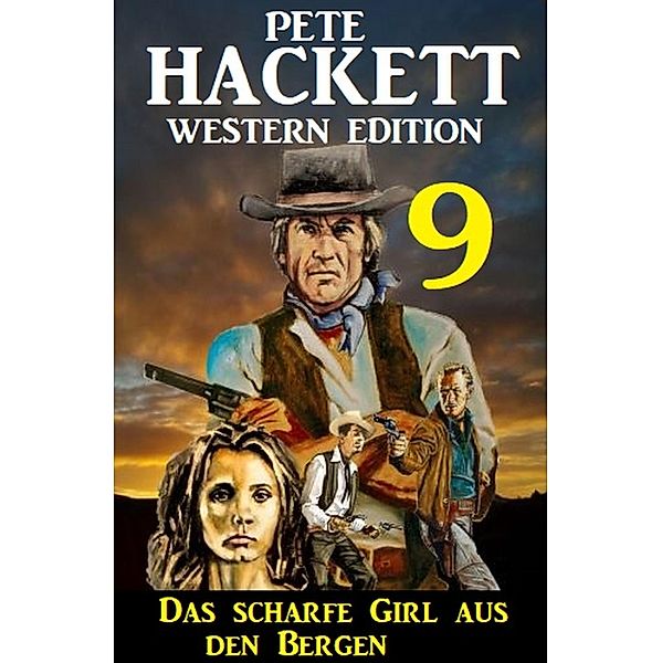 Das scharfe Girl aus den Bergen: Pete Hackett Western Edition 9, Pete Hackett