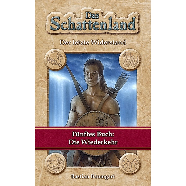 Das Schattenland - Der letzte Widerstand (5. Buch): Die Wiederkehr / Das Schattenland (Ebook Edition) Bd.5, Bastian Baumgart