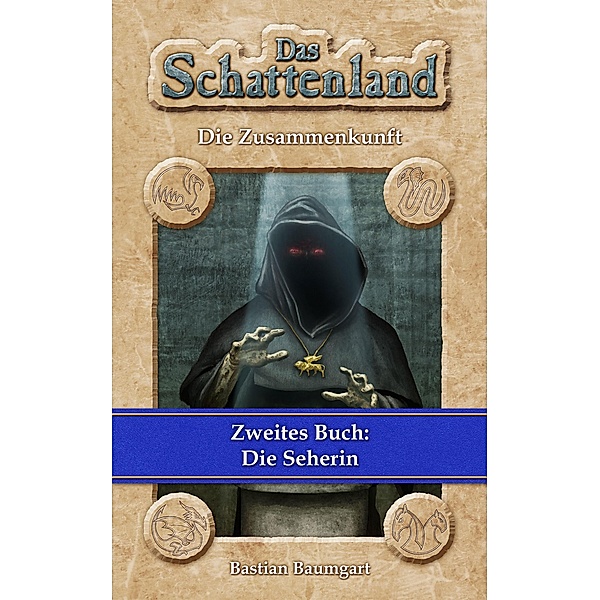 Das Schattenland - Die Zusammenkunft (2. Buch): Die Seherin / Das Schattenland (Ebook Edition) Bd.2, Bastian Baumgart