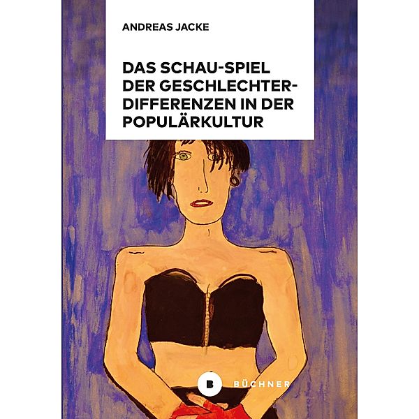 Das Schau-Spiel der Geschlechterdifferenzen in der Populärkultur, Andreas Jacke