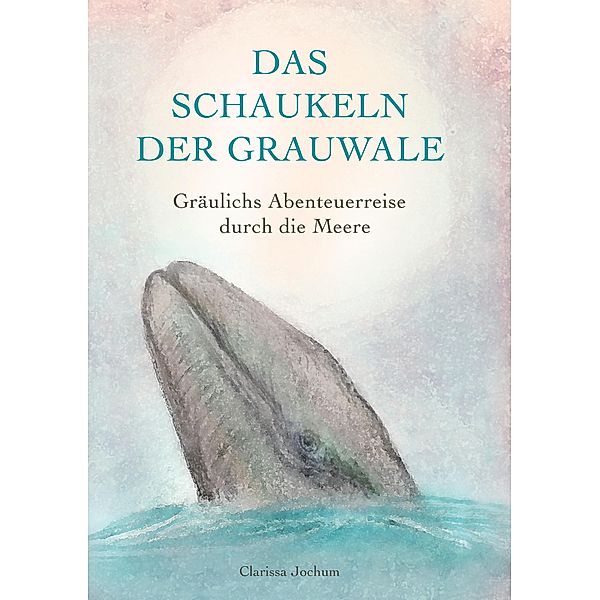 Das Schaukeln der Grauwale, Clarissa Jochum