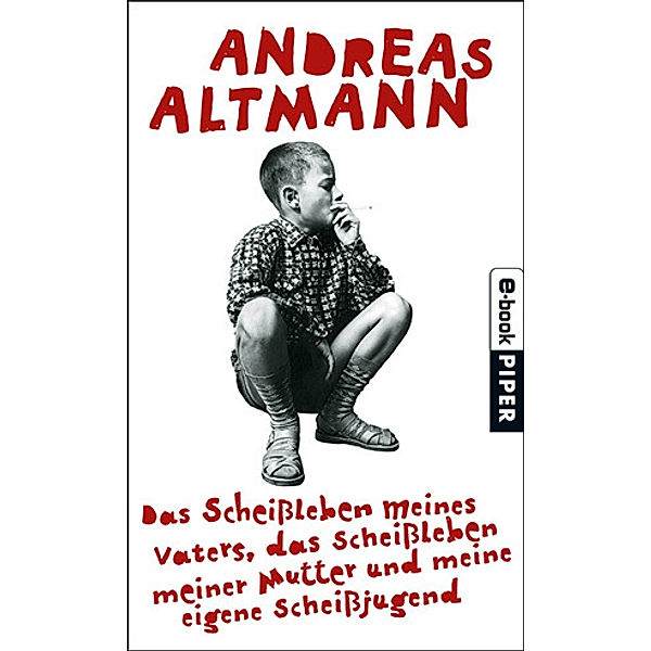 Das Scheißleben meines Vaters, das Scheißleben meiner Mutter und meine eigene Scheißjugend, Andreas Altmann