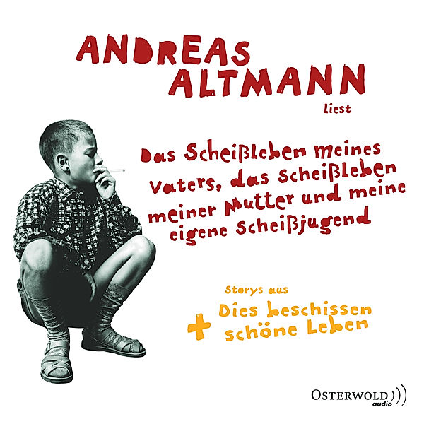 Das Scheissleben meines Vaters, das Scheissleben meiner Mutter und meine eigene Scheissjugend,6 Audio-CD, Andreas Altmann