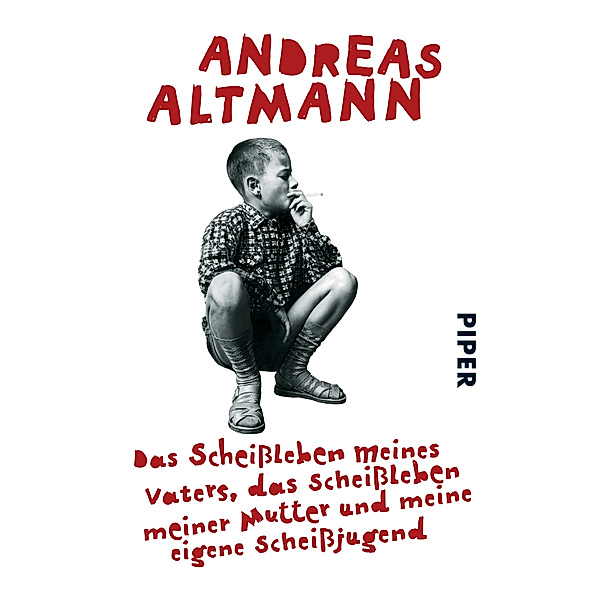 Das Scheißleben meines Vaters, das Scheißleben meiner Mutter und meine eigene Scheißjugend, Andreas Altmann